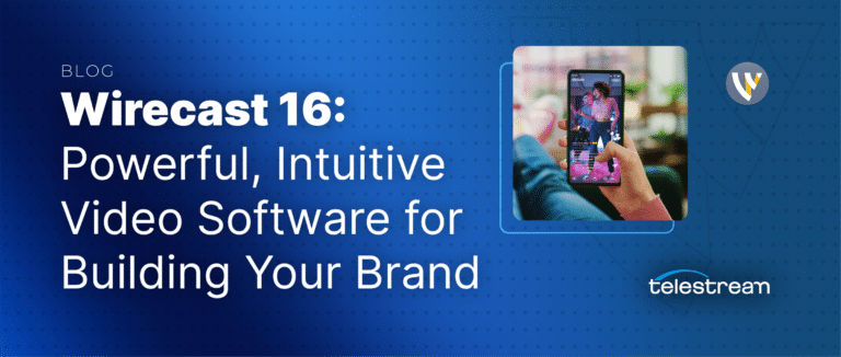 Wirecast 16: Powerful Live Video Tools for Building A Brand